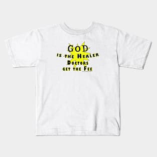 God is the Healer Doctors get the Fee Kids T-Shirt